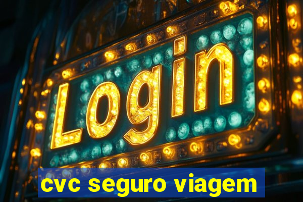 cvc seguro viagem